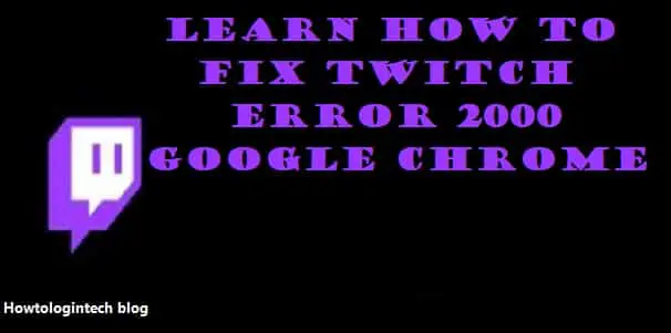 Fix Twitch Error 2000 in Google Chrome Guides