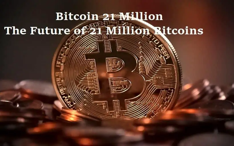 Bitcoin 21 Million - The Future of 21 Million Bitcoins