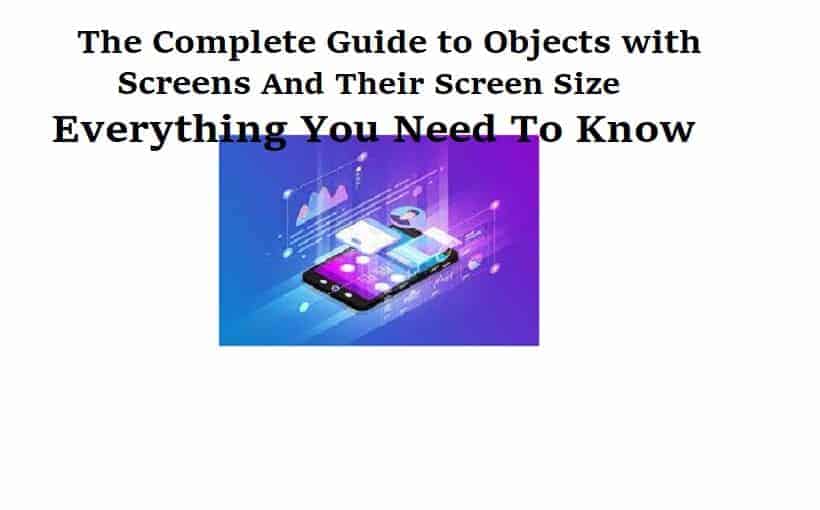 Objects with Screens- Guide to Objects with Screens &Their Screen Sizes